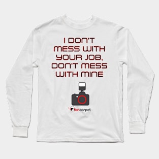 I Don't Mess With Your Job, Don't Mess With Mine Long Sleeve T-Shirt